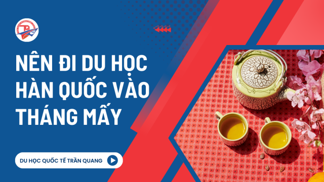 Nên đi du học Hàn Quốc vào tháng mấy? Đâu là thời điểm du học lý tưởng